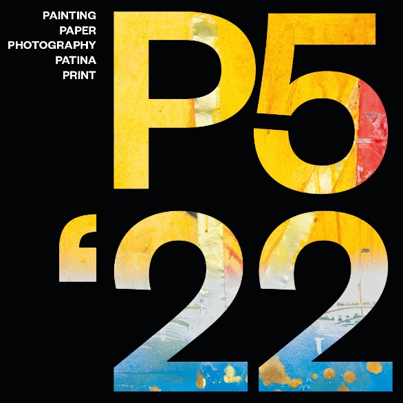P5'22: Painting, Paper, Photography, Patina & Print